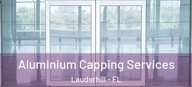  Aluminium Capping Services Lauderhill - FL