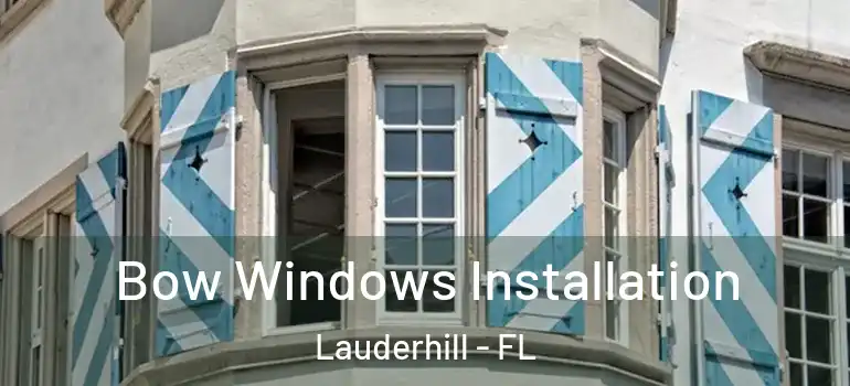  Bow Windows Installation Lauderhill - FL
