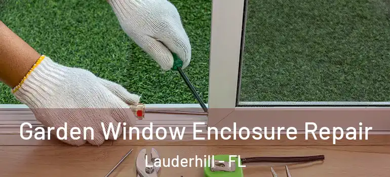  Garden Window Enclosure Repair Lauderhill - FL
