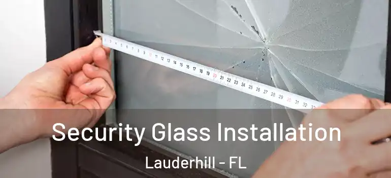  Security Glass Installation Lauderhill - FL