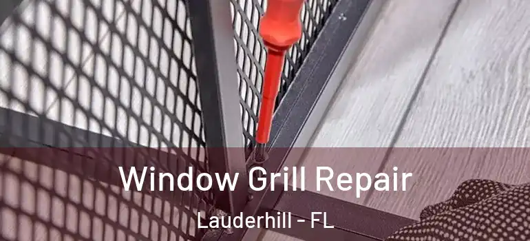 Window Grill Repair Lauderhill - FL