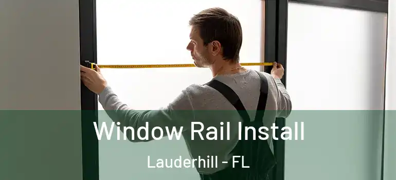  Window Rail Install Lauderhill - FL